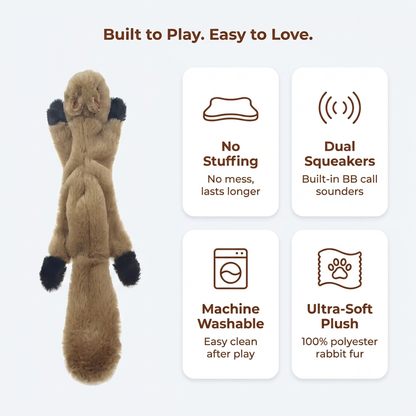 Built to play, no stuffing, dual squeakers